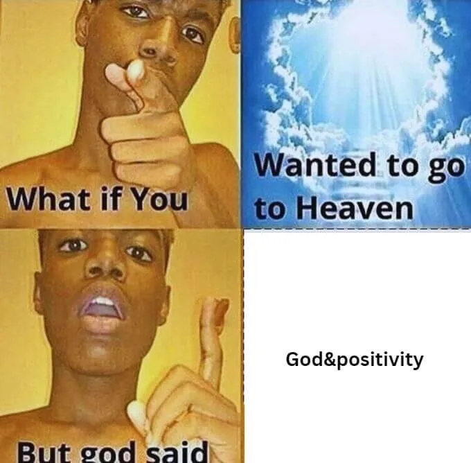 What If You Wanted To Go To Heaven But God Said Template