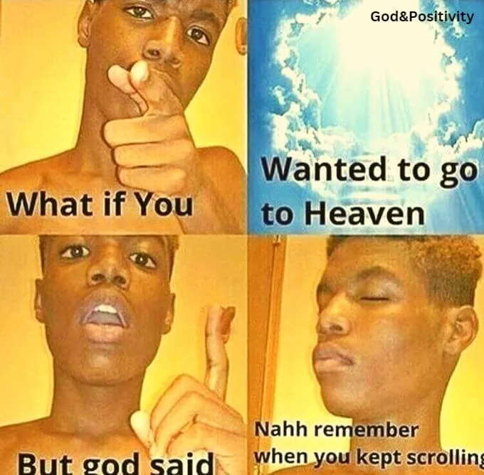 What If You Wanted To Go To Heaven But God Said 